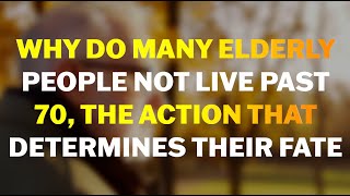 Why Do Many Elderly People Not Live Past 70, The Action That Determines Their Fate