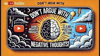 Don't Argue with Negative Thoughts | How to Overcome Negativity