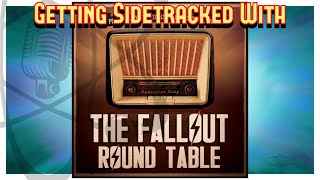 Getting Sidetracked with The Fallout RoundTable - Episode 235 - Atomic Radio Hour