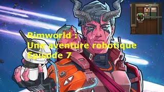 Des voyages enrichissants ! Rimworld : Une aventure robotique - Ep 7