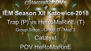 SC2 LotV - IEM XII Katowice 2018 - Trap vs HeRoMaRinE - Group D - Map 2 - Catalyst - HeRoMaRinE