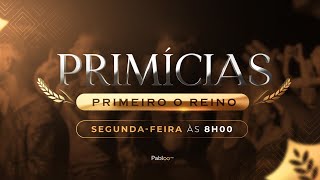 Primícias: Primeiro o Reino | Segunda-feira, 23/09 às 8h.