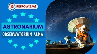 Astronarium - Obserwatorium ALMA. #E008 🎞 Cykl dokumentalny.