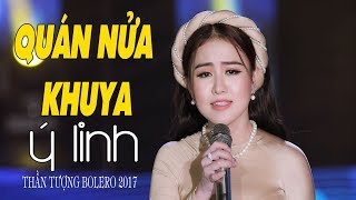 Quán Nửa Khuya | Tuyệt Phẩm Bolero Gây Nghiện Mới Nhất Của Ý Linh - Thần Tượng Bolero 2017