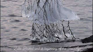 Lake Baikal at the beginning of the Ice Age and its Life Harmony (Unique Eco System)