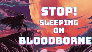 I Finally Stopped Sleeping on Bloodborne - Patient Gamer Review