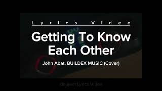 GETTING TO KNOW EACH OTHER (Lyrics Video) | Buildex Music (Cover)