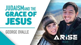 Judaism and the Grace of Jesus | George Ovalle