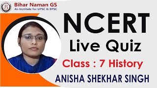 NCERT Class 7 History Live Quiz | Anisha Shekhar Singh | Bihar Naman GS |  #70thbpsc #exams