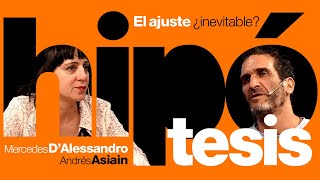 [Hipótesis] El ajuste ¿necesario?, con Mercedes D’Alessandro y Andrés Asiain