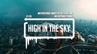 Motivational Music By Alexi Action - High in the Sky (No Copyright Audio)