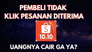 PEMBELI NGGAK KLIK PESANAN DITERIMA APAKAH JANG BAKALAN CAIR??