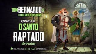 Dom Bernardo - EP. 12 - O santo raptado | Arte Piedosa