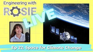 Space for Climate Change | Engineering with Rosie Live Ep. 22