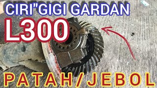 CIRI CIRI GIGI GARDAN L300 PATAH..JANGAN TUNGGU MOGOK!!