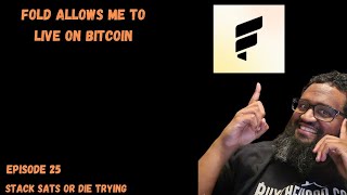 Stack Sats or Die Trying (Ep 25) Fold Allows Me to Live On Bitcoin