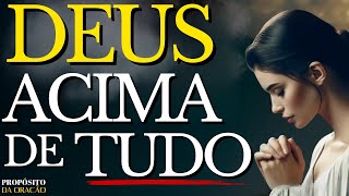 COLOQUE DEUS ACIMA DE TUDO E VEJA SUA VIDA MUDAR RAPIDAMENTE!