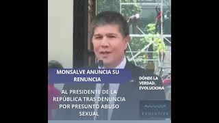 "MONSALVE ANUNCIA SU RENUNCIA AL PRESIDENTE DE LA REPÚBLICA TRAS DENUNCIA POR PRESUNTO ABUSO SEXUAL"