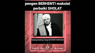 Habib Munzir al Musawa - pengen BERHENTI maksiat perbaiki SHOLAT