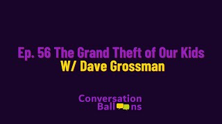 The Grand Theft of our Kids with Dave Grossman