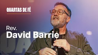 Quartas de Fé | Rev. David Barrie!