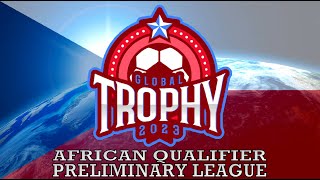 The Global Trophy 2023 | African Qualifiers | Preliminary League