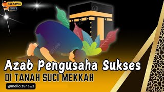 Azab Pengusaha Sukses di Tanah Suci Mekkah