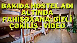 SON DƏQİQƏ!BAKIDA HOSTEL ADINA FAHİŞƏXANA..!-XEBERLER