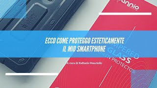 Ecco come proteggo esteticamente il mio smartphone