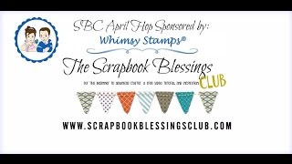 Scrapbook Blessings Club April Video Hop featuring Whimsy Stamps