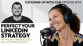 Perfect Your LinkedIn Strategy - Catching up with CUB #113 with Lucy Bingle