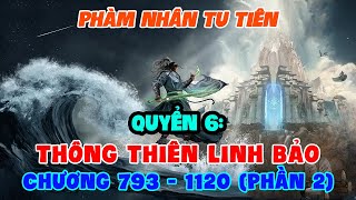 Phàm Nhân Tu Tiên Quyển 6: Thông Thiên Linh Bảo (Chương 793-1120) | Phần 2