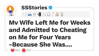 My Wife Left Me for Weeks and Admitted to Cheating on Me for Four Years -Because She Was....