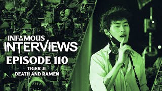 Tiger Ji - Death and Ramen (Infamous Interviews Ep. 110)