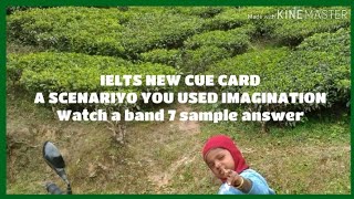 A scenario you used imagination. Ielts new cuecard 2019 (with explanation )