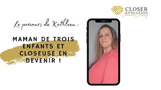 Maman de TROIS enfants et CLOSEUSE en devenir !