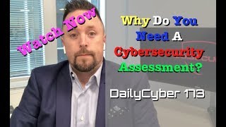 Why Would You Need a Cybersecurity Assessment? | DailyCyber 173