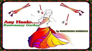 Aey Haalo....Ramvaaney Garbey -Tamey Aavjo by Rukhsana Karmali