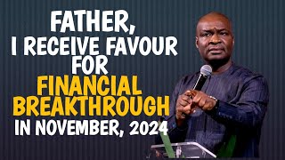 FATHER, I RECEIVE FAVOUR FOR FINANCIAL BREAKTHROUGH IN NOVEMBER, 2024 - APOSTLE JOSHUA SELMAN