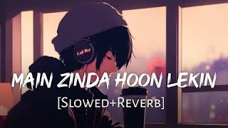 Mai Zinda Hu Lekin Kaha Zindagi Hai - Lofi [Slowed+Reverb]