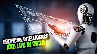 The World in 2030 With Artificial Intelligence