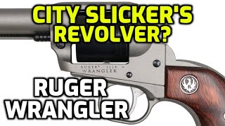 A Cowboy Gun for Metrosexuals? - The Ruger Wrangler