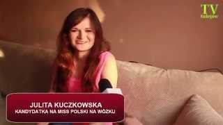 NASZA KANDYDATKA NA MISS POLSKI NA WÓZKU - WYWIAD Z JULITĄ KUCZKOWSKĄ