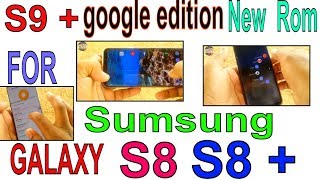 galaxyS9 plus rom for s8 s8+ google edition rom for s8 /s8 plus rom google edition s9+ rom 2018