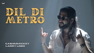 Dil Di Metro | CashMmickey | Larry Lobo | Official Music Video