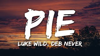 Luke Wild, Deb Never - PIE (Lyrics)