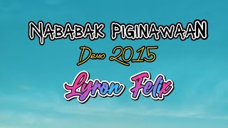 Nababak Piginawaan-Lyron Felix (Demo 2015)