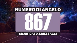 Perché vedo il numero angelico 867? Significato completo del numero angelico 867