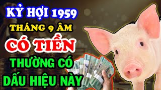 3 Dấu Hiệu Nhận Biết Kỷ Hợi 1959 Có Tiền Về, Biết Được Ắt HẾT KHỔ Đổi Đời Giàu To Tháng 9 ÂL