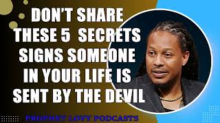 Don’t Share These 5  Secrets Signs Someone In Your Life Is Sent By The Devil•Prophet Lovy